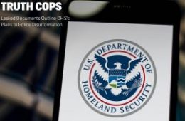 What Democracy? What Free Speech? | US Dept. of Homeland Security to Expand Policing of Information “It” Deems as Dis-information Leveraging “War on Terror” Powers – Leaked Documents.