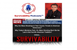 Survivability Podcasts™ | Why Today’s Mass Shooting in Monterey Park, CA, Won’t Be the Last? And Why this Horrific American Mass Shootings Tradition Will Remain a Threat to its Democracy? Unless…