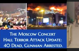 Breaking: Moscow Terror Attack at Concert Hall Leaves Dozens killed Despite Western Governments’ Warnings to their Citizens 2 Weeks Earlier to avoid Russia Travel & Public Gatherings.