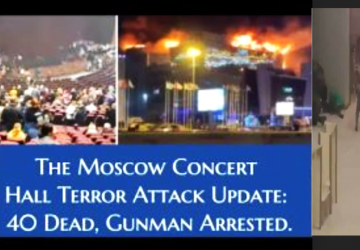 Breaking: Moscow Terror Attack at Concert Hall Leaves Dozens killed Despite Western Governments’ Warnings to their Citizens 2 Weeks Earlier to avoid Russia Travel & Public Gatherings.