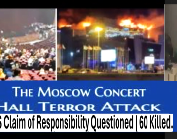 ISIS Responsibility Claim of Moscow Terror Attack is Questioned Despite US Confirmation. | 60 Killed Despite Western Governments’ Warnings to their Citizens to avoid Russia Travel & Public Gatherings 2 Weeks Earlier. (Updated)