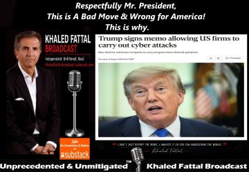 Why Should Every American Watch My Video Message to President Trump & Take a Position – American lives, livelihoods & US Prosperity are at Unprecedented New risk.